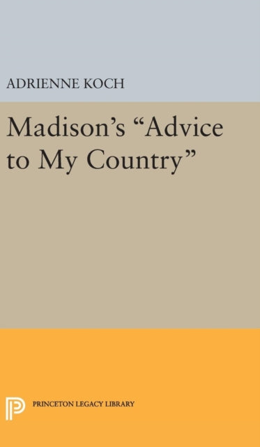 Book cover of: Madison's Advice to My Country. By: Adrienne Koch