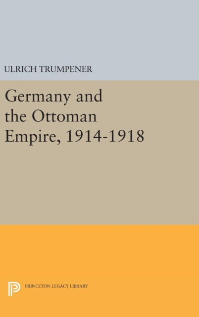 Book cover of: Germany and the Ottoman Empire, 1914-1918. By: Ulrich Trumpener