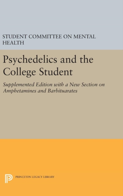 Book cover of: Psychedelics and the College Student. Student Committee on Mental Health. Princeton University. By: Student Committee on Mental Health Staff