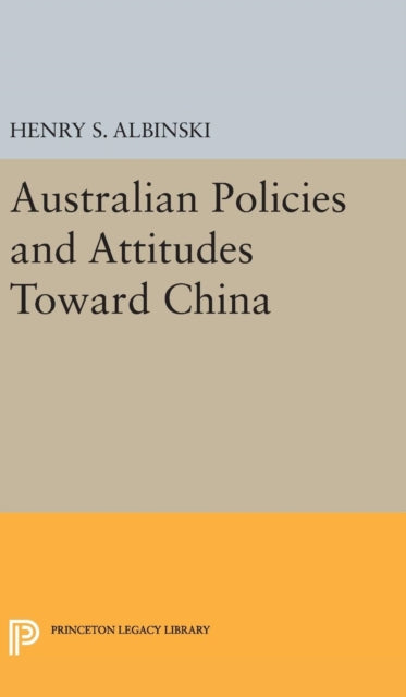 Book cover of: Australian Policies and Attitudes Toward China. By: Henry Stephen Albinski