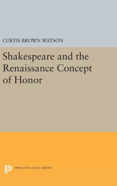 Book cover of: Shakespeare and the Renaissance Concept of Honor. By: Curtis Brown Watson