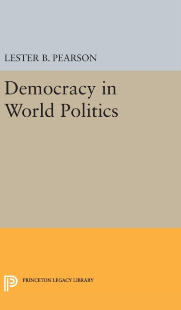 Book cover of: Democracy in World Politics. By: Lester B. Pearson