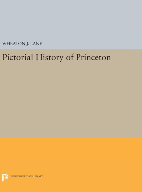 Book cover of: Pictorial History of Princeton. By: Wheaton Joshua Lane