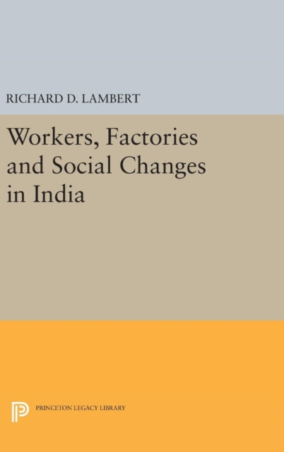 Book cover of: Workers, Factories and Social Changes in India. By: Richard D. Lambert