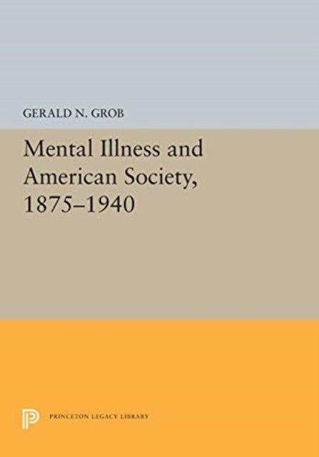 Book cover of: Mental Illness and American Society, 1875-1940. By: Gerald N. Grob
