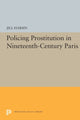Book cover of: Policing Prostitution in Nineteenth-Century Paris. By: Jill Harsin