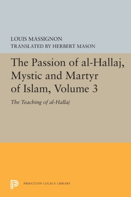 Book cover of: Passion of Al-Hallaj, Mystic and Martyr of Islam, Volume 3. By: Louis Massignon