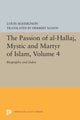 Book cover of: Passion of Al-Hallaj, Mystic and Martyr of Islam, Volume 4. By: Louis Massignon