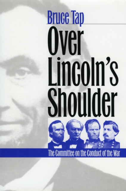 Book cover of: Over Lincoln's Shoulder. By: Bruce Tap