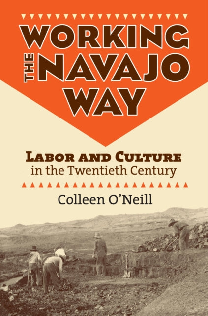 Book cover of: Working the Navajo Way. By: Colleen M. O'Neill