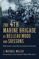 Book cover of: 4th Marine Brigade at Belleau Wood and Soissons. By: J. Michael Miller