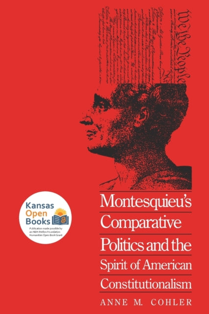 Book cover of: Montesquieu's Comparative Politics and the Spirit of American Constitutionalism. By: Anne M. Cohler