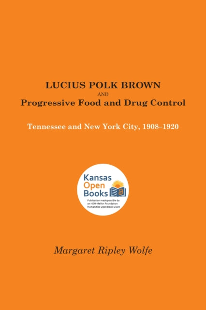 Book cover of: Lucius Polk Brown and Progressive Food and Drug Control. By: Margaret Ripley Wolfe