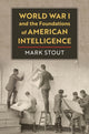 Book cover of: World War I and the Foundations of American Intelligence. By: Mark Stout