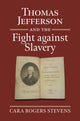 Book cover of: Thomas Jefferson and the Fight Against Slavery. By: Cara Rogers Stevens