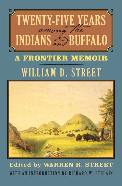 Book cover of: Twenty-Five Years Among the Indians and Buffalo. By: William D. Street