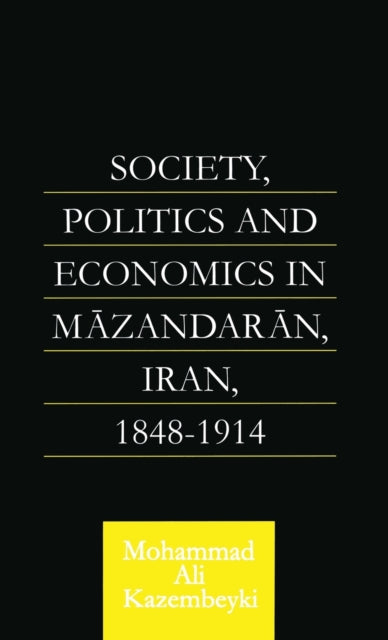 Book cover of: Society, Politics and Economics in Mazandaran, Iran 1848-1914. By: Moha Kazembeyki