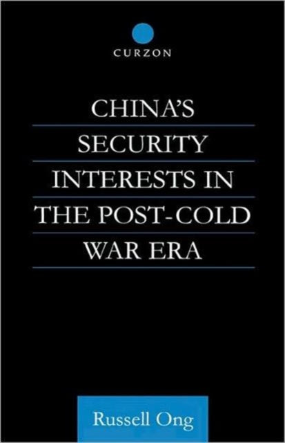 Book cover of: China's Security Interests in the Post-Cold War Era. By: Dr Russell Ong