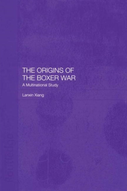 Book cover of: Origins of the Boxer War. By: Lanxin Xiang