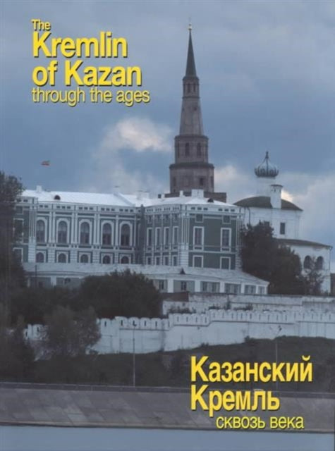 Book cover of: Kremlin of Kazan Through the Ages. By: Ravil Bukharaev