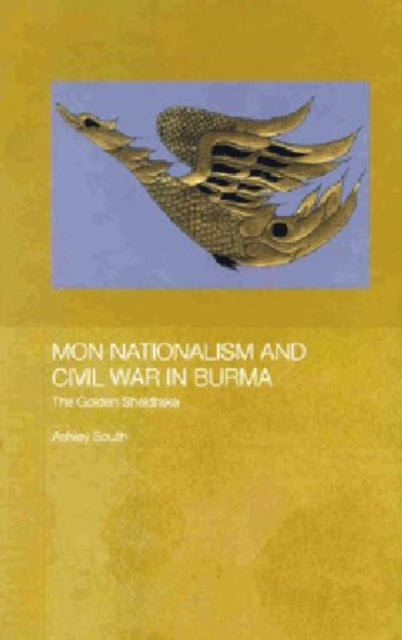 Book cover of: Mon Nationalism and Civil War in Burma. By: Mr Ashley South