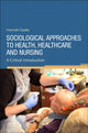 Book cover of: Sociological Approaches to Health, Healthcare and Nursing. By: Hannah Cooke