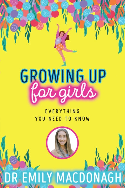 Growing Up for Girls: Everything You Need to Know 9780702310966 Emily MacDonagh