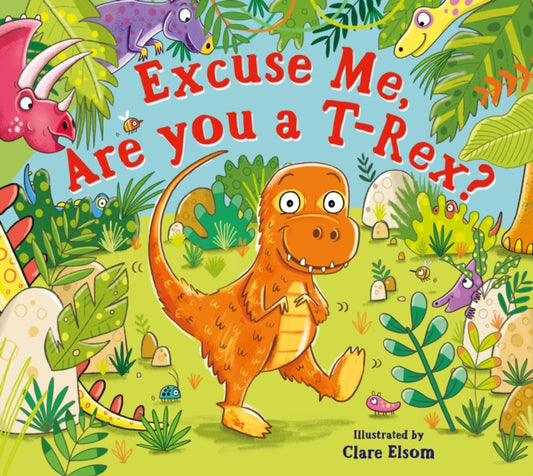 Excuse Me, Are You a T-Rex? 9780702326486 Clare Elsom