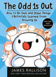 Book cover of: Odd 1s Out: How to Be Cool and Other Things I Definitely Learned from Growing Up. By: James Rallison