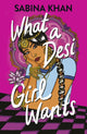 Book cover of: What a Desi Girl Wants. By: Sabina Khan