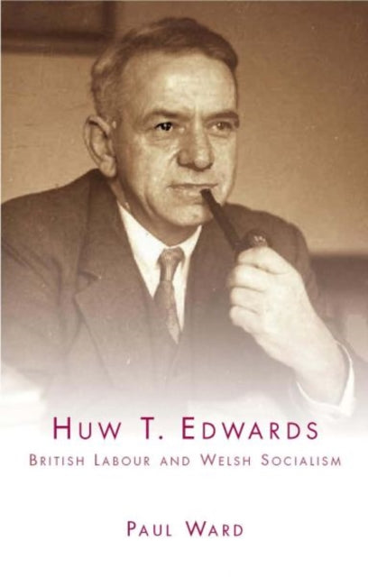 Book cover of: Huw T. Edwards. By: Paul Ward