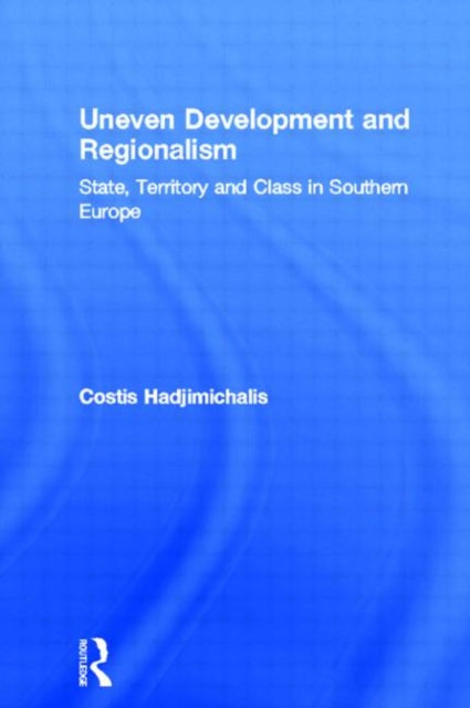 Book cover of: Uneven Development and Regionalism. By: C Hadjimichalis