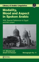 Book cover of: Modality, Mood and Aspect in Spoken Arabic. By: T. F. Mitchell