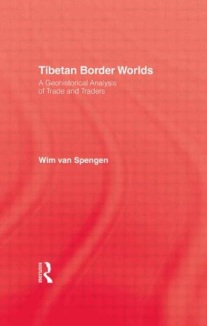 Book cover of: Tibetan Border Worlds. By: Wim van Spengen