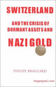 Book cover of: Switzerland and the Crisis of the Dormant Assets and Nazi Gold. By: Philippe Braillard