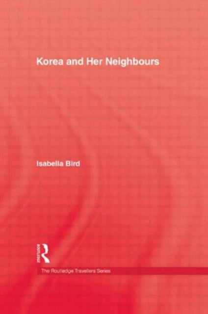 Book cover of: Korea and Her Neighbours. By: Isabella L. Bird