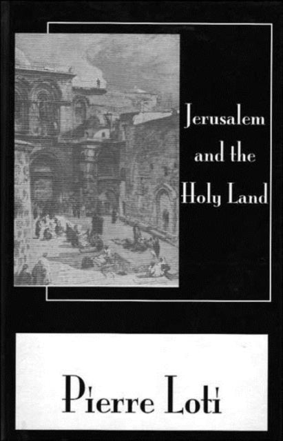 Book cover of: Jerusalem & The Holy Land. By: Pierre Loti