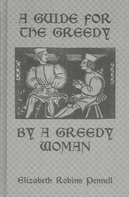 Book cover of: Guide For The Greedy: By A Greedy Woman. By: Elizabeth Robins Pennell