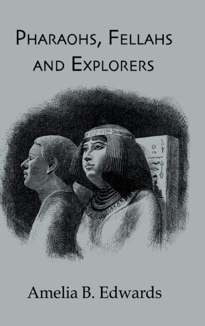 Book cover of: Pharaohs, Fellahs & Explorers. By: Edwards, Amelia Ann Blanford