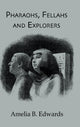 Book cover of: Pharaohs, Fellahs & Explorers. By: Edwards, Amelia Ann Blanford