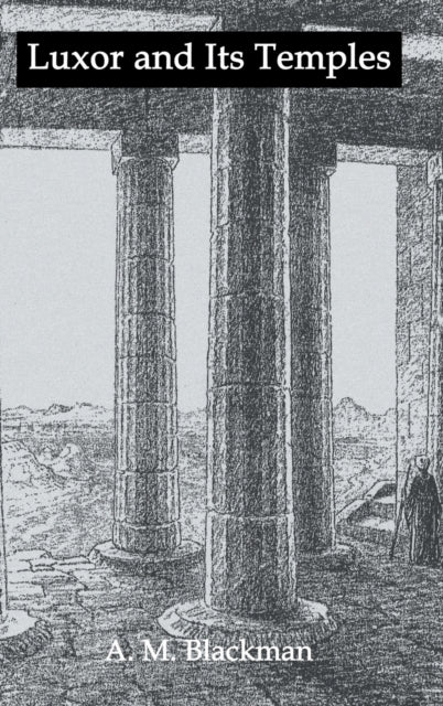 Book cover of: Luxor And Its Temples. By: A. M. Blackman