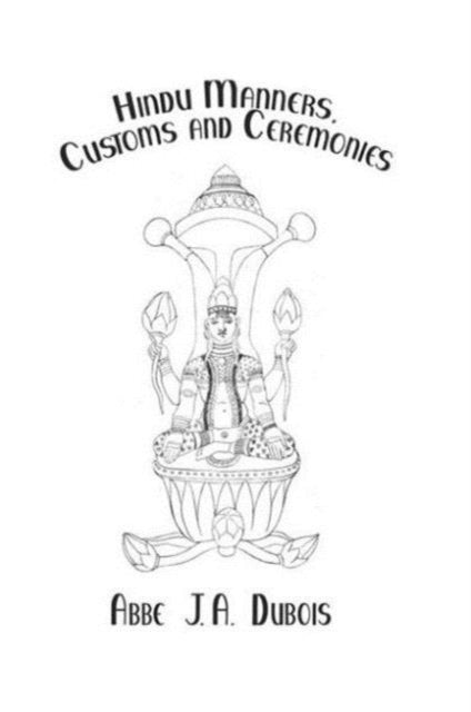 Book cover of: Hindu Manners, Customs and Ceremonies. By: J. A. Dubois