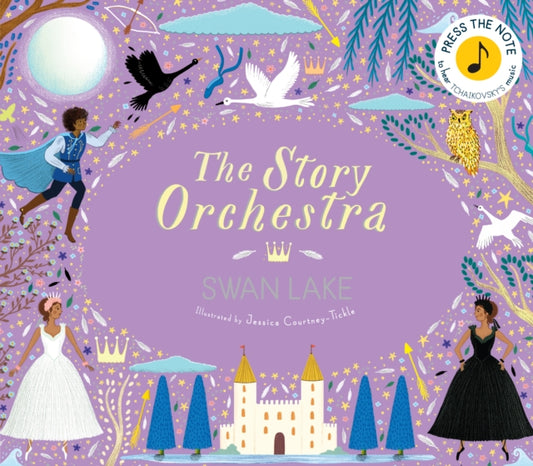 Story Orchestra: Swan Lake, Press the note to hear Tchaikovsky's music 9780711241503 Jessica Courtney-Tickle