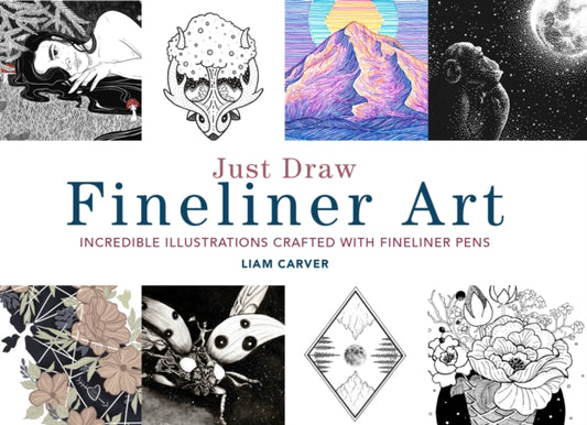 Book cover of: Just Draw Fineliner Art. By: Liam Carver