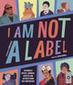 I Am Not a Label, 34 disabled artists, thinkers, athletes and activists from past and present 9780711263918 Cerrie Burnell