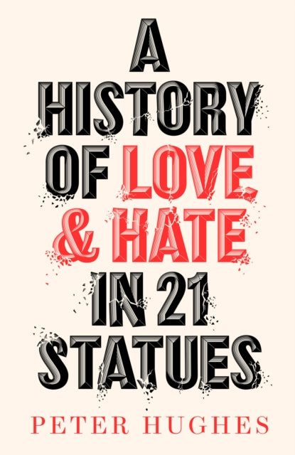 History of Love and Hate in 21 Statues 9780711266124 Peter Hughes
