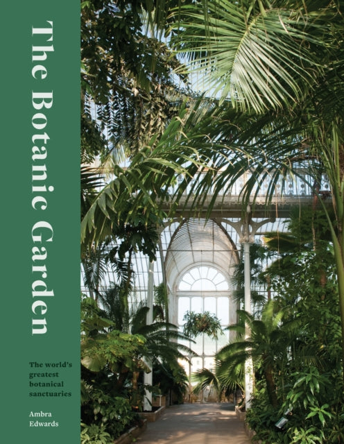 Botanic Garden, The world's greatest botanical sanctuaries 9780711282261 Ambra Edwards