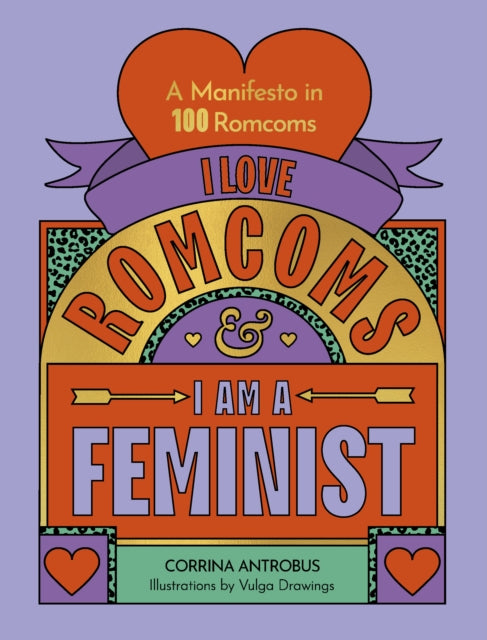 I Love Romcoms and I am a Feminist, A manifesto in 100 romcoms 9780711290709 Corrina Antrobus