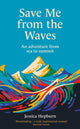 Save Me from the Waves, An adventure from sea to summit 9780711291300 Jessica Hepburn