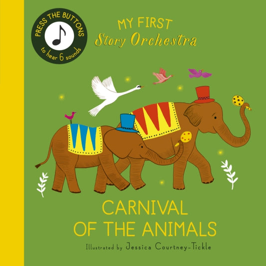 My First Story Orchestra: Carnival of the Animals, Press the buttons to hear 6 sounds 9780711292444 Jessica Courtney Tickle